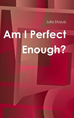 Am I Perfect Enough by Stozub, Julia