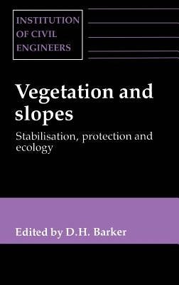 Vegetation & Slopes - Stabilization, Protection & Ecology: Stabilization, Protection & Ecology: Proceedings of the International Conference Held at Th by Barker, D. H.