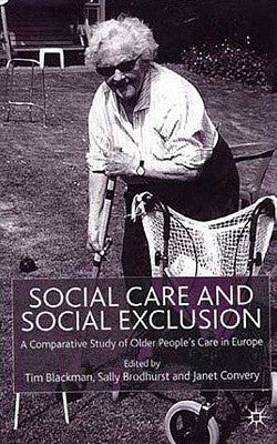 Social Care and Social Exclusion: A Comparative Study of Older People's Care in Europe by Blackman, T.