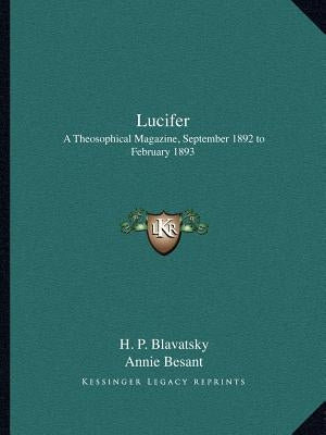 Lucifer: A Theosophical Magazine, September 1892 to February 1893 by Blavatsky, Helena Petrovna