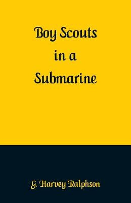 Boy Scouts in a Submarine by Ralphson, G. Harvey