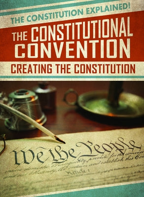 The Constitutional Convention: Creating the Constitution by Keppeler, Jill