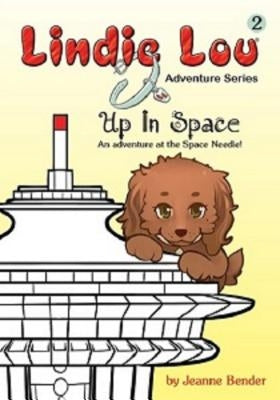 Up in Space: An Adventure at the Space Needle by Bender, Jeanne