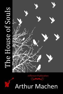 The House of Souls by Machen, Arthur