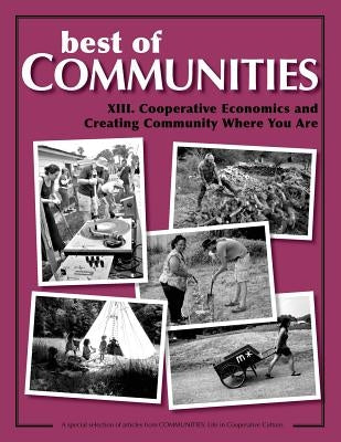 Best of Communities: XIII. Cooperative Economics and Creating Community Where Yo by Norberg-Hodge, Helena