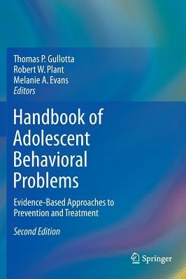 Handbook of Adolescent Behavioral Problems: Evidence-Based Approaches to Prevention and Treatment by Gullotta, Thomas P.