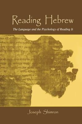 Reading Hebrew: The Language and the Psychology of Reading It by Shimron, Joseph