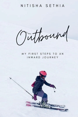 Outbound: My First Steps to an Inward Journey by Sethia, Nitisha