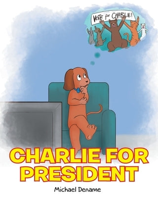 Charlie for President by Dename, Michael
