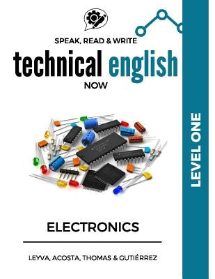 Speak, Read & Write Technical English Now: Electronics - Level 1 by Gutierrez, Marissa