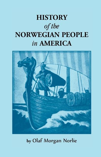 History of the Norwegian People in North America by Norlie, Olaf Morgan