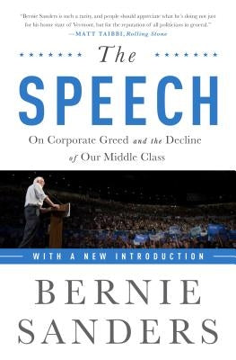 The Speech: On Corporate Greed and the Decline of Our Middle Class by Sanders, Bernie