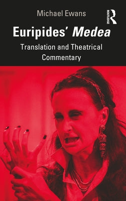 Euripides' Medea: Translation and Theatrical Commentary by Ewans, Michael