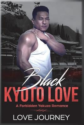Black Kyoto Love: A Forbidden Yakuza Romance by Journey, Love