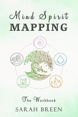 Mind Spirit Mapping: The Workbook by Breen, Sarah