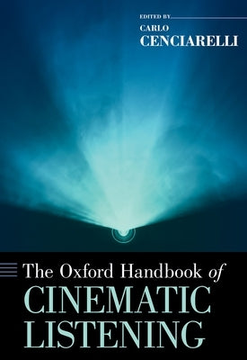 The Oxford Handbook of Cinematic Listening by Cenciarelli, Carlo