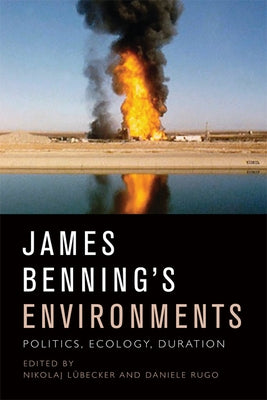 James Benning's Environments: Politics, Ecology, Duration by Lübecker, Nikolaj
