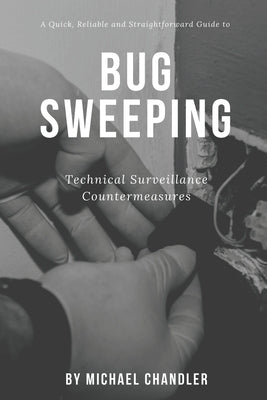 Technical Surveillance Countermeasures: A quick, reliable & straightforward guide to bug sweeping by Chandler, Michael