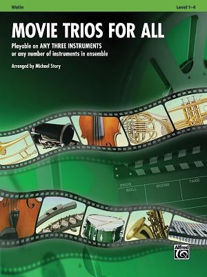 Movie Trios for All: Violin: Playable on Any Three Instruments or Any Number of Instruments in Ensemble, Level 1-4 by Story, Michael