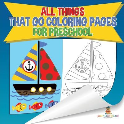 All Things That Go Coloring Pages for Preschool Children's Activities, Crafts & Games Books by Baby Professor