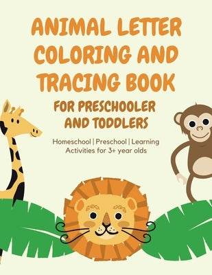 ANIMAL Letter Coloring and Tracing Book for Preschooler and Toddlers - Homeschool - Preschool - Learning Activities for 3+ year olds by Varkonyi, Petra