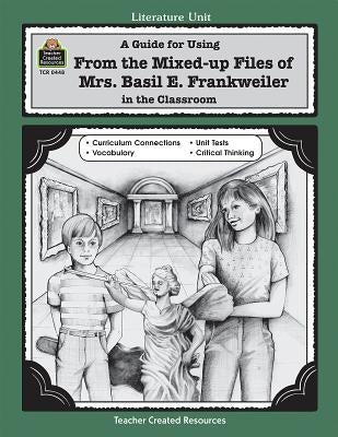 A Guide for Using from Mixed Up Files of Mrs. Basil E. Frankweiler in the Classroom by Robbins, Mari Lu