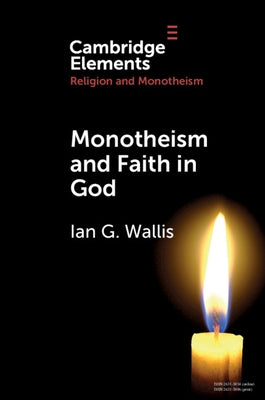 Monotheism and Faith in God by Wallis, Ian G.