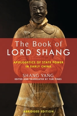 The Book of Lord Shang: Apologetics of State Power in Early China by Shang, Yang