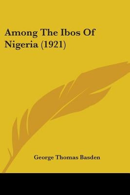 Among The Ibos Of Nigeria (1921) by Basden, George Thomas
