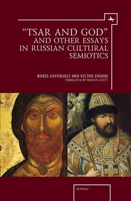 "Tsar and God" and Other Essays in Russian Cultural Semiotics by Zhivov, Victor
