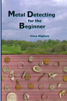 Metal Detecting for the Beginner by Migliore, Vince