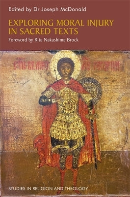 Exploring Moral Injury in Sacred Texts by McDonald, Joseph