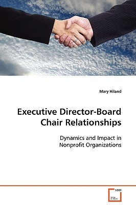 Executive Director-Board Chair Relationships by Hiland, Mary