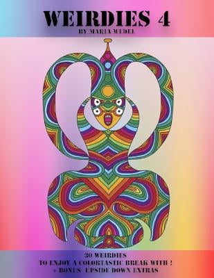 Weirdie's 4: A Weirdie a Day ! a Coloring Experience for All ! by Wedel, Maria