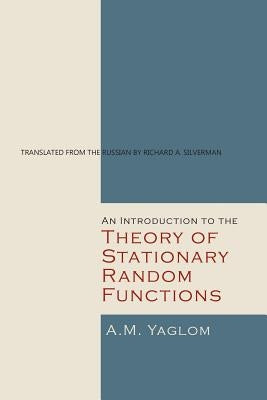 An Introduction to the Theory of Stationary Random Functions by Yaglom, A. M.