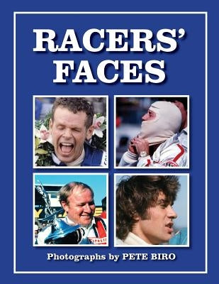 Racer's Faces: Photographs by Pete Biro by Biro, Pete