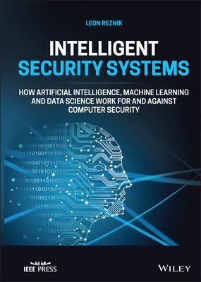Intelligent Security Systems: How Artificial Intelligence, Machine Learning and Data Science Work for and Against Computer Security by Reznik, Leon