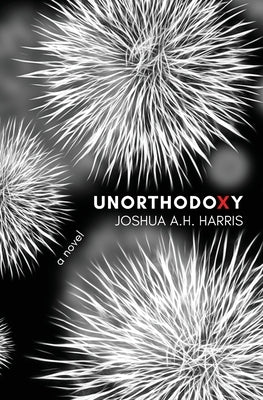Unorthodoxy by Harris, Joshua A. H.