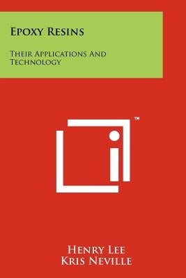 Epoxy Resins: Their Applications And Technology by Lee, Henry