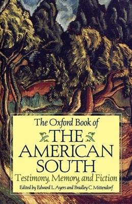The Oxford Book of the American South: Testimony, Memory, and Fiction by Ayers, Edward L.