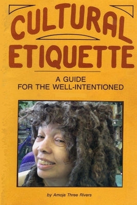 Cultural Etiquette: A Guide for the Well-Intentioned by Three Rivers, Amoja