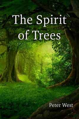 The Spirit of Trees by West, Peter