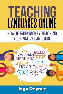 Teaching Languages Online: How to Earn Money Teaching Your Native Language by Depner, Ingo
