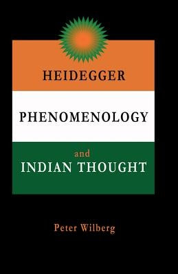 Heidegger, Phenomenology And Indian Thought by Wilberg, Peter