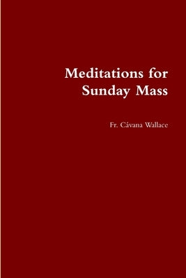 Meditations for Sunday Mass by Wallace, Cávana