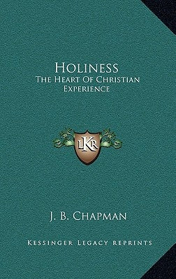 Holiness: The Heart of Christian Experience by Chapman, James Blaine