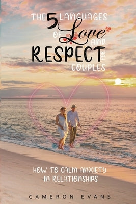 The 5 languages of love and respect for couples: How to calm anxiety in relationships by Evans, Cameron