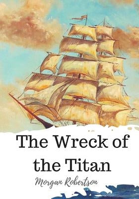 The Wreck of the Titan by Robertson, Morgan