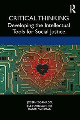 Critical Thinking: Developing the Intellectual Tools for Social Justice by Zornado, Joseph