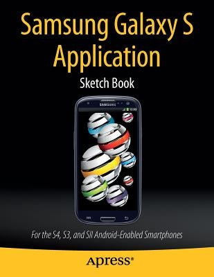 Samsung Galaxy S Application Sketch Book: For the S4, S3, and Sii Android-Enabled Smartphones by Kaplan, Dean